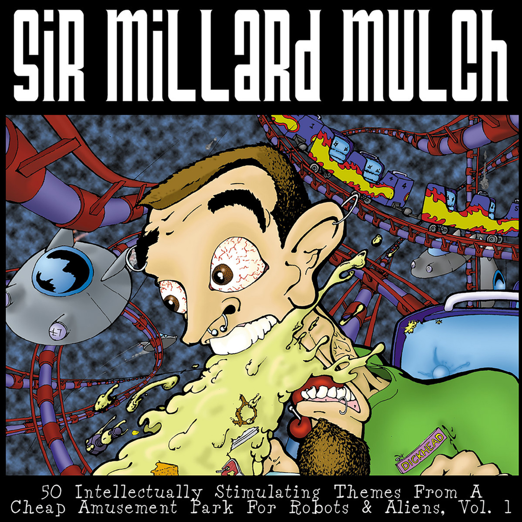 Sir Millard Mulch: 50 Intellectually Stimulating Themes From A Cheap Amusement Park For Robots & Aliens, Vol. 1 (CD)