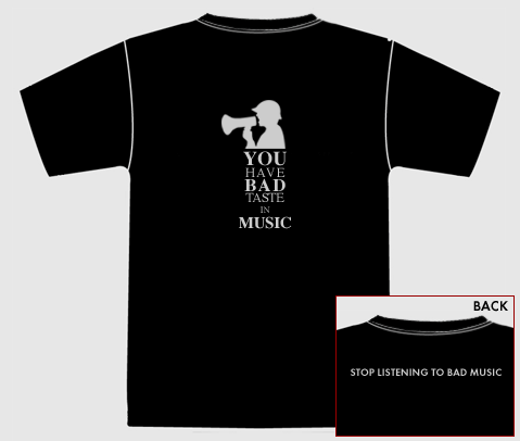 You Have Bad Taste In Music - T-Shirt